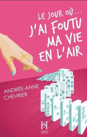 CHEVRIER, Andrée-Anne: Le jour où … j'ai foutu ma vie en l'air