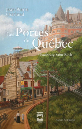 CHARLAND, Jean-Pierre: Les portes de Québec Tome 1 : Faubourg Saint-Roch