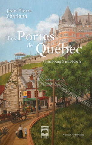 CHARLAND, Jean-Pierre: Les portes de Québec Tome 1 : Faubourg Saint-Roch