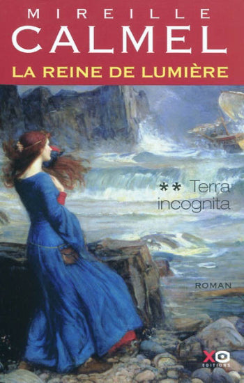 CALMEL, Mireille: La reine de lumière Tome 2 : Terra incognita