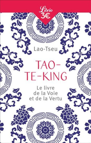 LAO-TSEU: Tao-Te-King, le livre de la voie et de la vertu