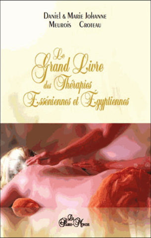 MEUROIS, Daniel; CROTEAU, Marie Johanne: Le grand livre des thérapies esséniennes et égyptiennes.