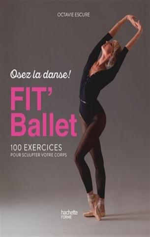 ESCURE, Octavie: Fit'Ballet: osez la danse ! 100 exercices pour sculpter votre corps