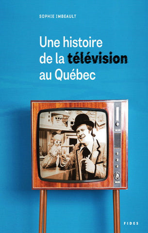 IMBEAULT, Sophie: Une histoire de la télévision au Québec