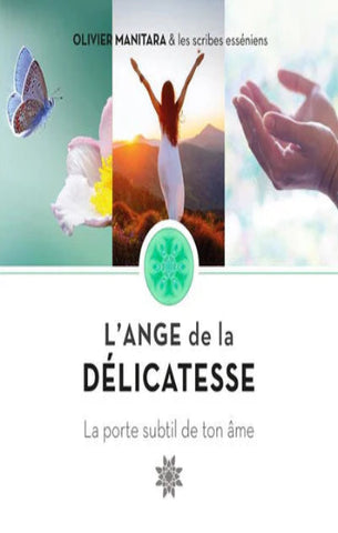 MANITARA, Olivier: L'ange de la délicatesse, la porte subtile de ton âme