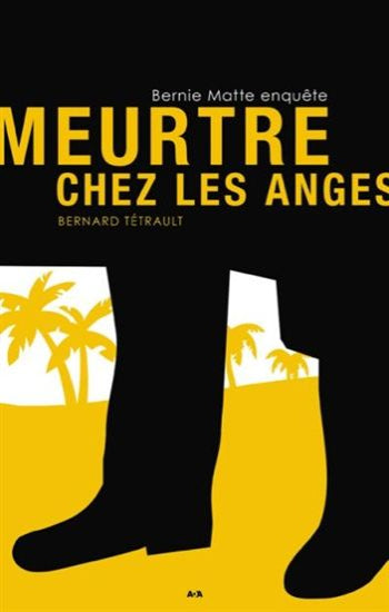TÉTRAULT, Bernard: Bernie Matte enquête  Tome 2 : Meurtre chez les anges