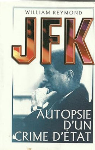 REYMOND, William: JFK, autopsie d'un crime d'État