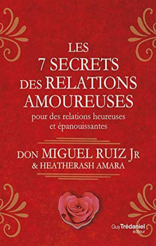 RUIZ, Don Miguel; AMARA, Heatherash: Les 7 secrets des relations amoureuses