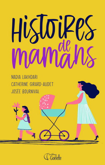 LAKHDARI, Nadia; GIRARD-AUDET, Catherine; BOURNIVAL, Josée: Histoires de mamans