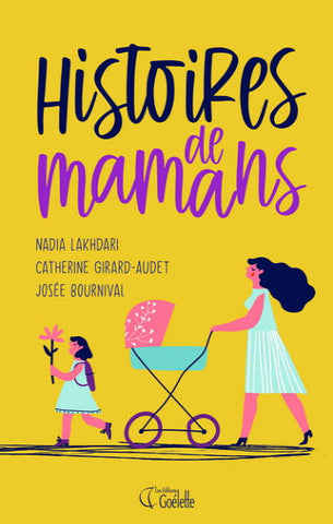 LAKHDARI, Nadia; GIRARD-AUDET, Catherine; BOURNIVAL, Josée: Histoires de mamans