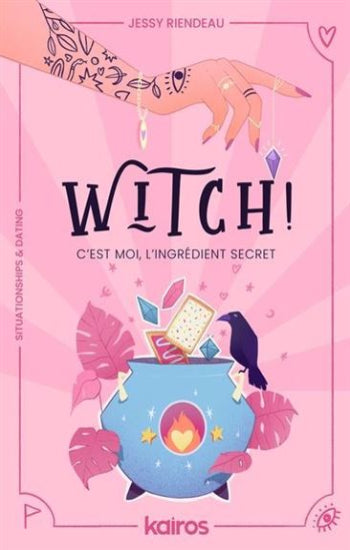 RIENDEAU, Jessy: Witch! C'est moi l'ingrédient secret