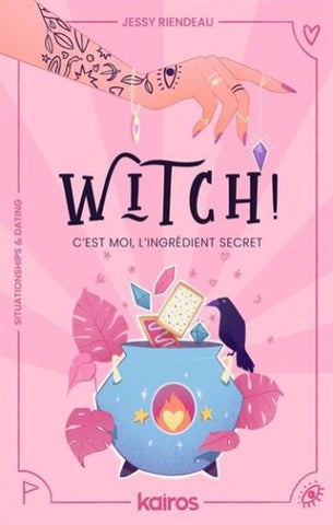 RIENDEAU, Jessy: Witch! C'est moi l'ingrédient secret