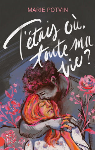 POTVIN, Marie: T'étais où, toute ma vie?