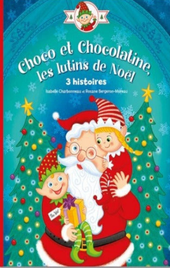 CHARBONNEAU, Isabelle; BERGERON-MOREAU, Roxane: Choco et chocolatine, les lutins de Noel
