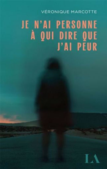 MARCOTTE, Véronique: Je n'ai personne à qui dire que j'ai peur