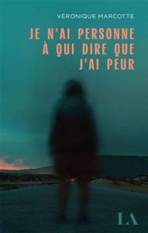 MARCOTTE, Véronique: Je n'ai personne à qui dire que j'ai peur