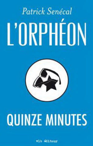 SENÉCAL, Patrick: L'Orphéon : Quinze minutes