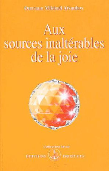 AÏVANHOV, Omraam Mikhaël: Aux sources inaltérables de la joie