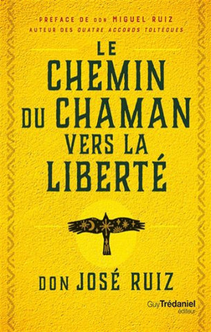 RUIZ, Don José: Le chemin du chamane vers la liberté