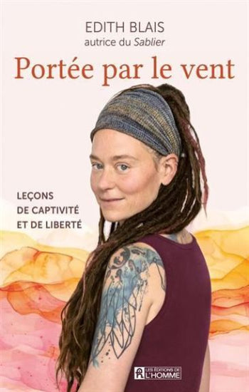 BLAIS, Edith: Portée par le vent - Leçons de captivité et de liberté
