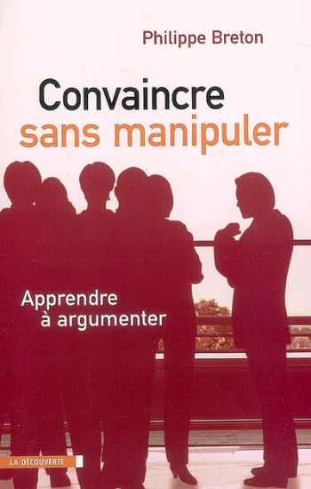 BRETON, Philippe: Convaincre sans manipuler