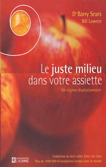 SEARS, Barry; LAWREN, Bill: Le juste milieu dans votre assiette