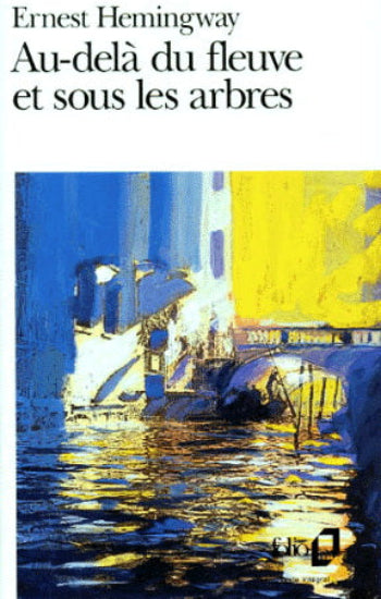 HEMINGWAY, Ernest: Au-delà du fleuve et sous les arbres