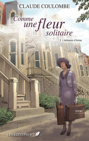COULOMBE, Claude: Comme une fleur solitaire Tome 2 : L'éclosion d'Anna