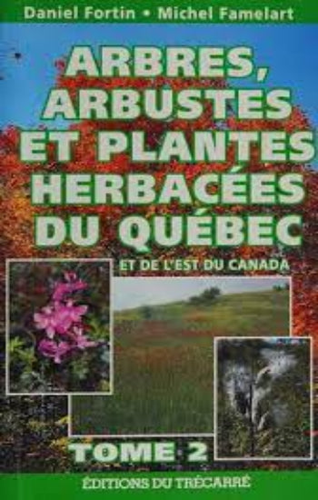 FORTIN, Daniel; FAMELART, Michel: Arbres, arbustes et plantes herbacées du Québec (2 volumes)