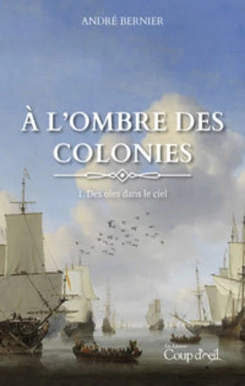 BERNIER, André: À l'ombre des colonies Tome 1 : Des oies dans le ciel