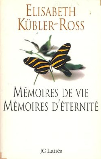 KÜBLER-ROSS, Elisabeth: Mémoires de vie, mémoires d'éternité
