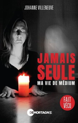 Villeneuve, Johanne: Jamais seule, ma vie de médium