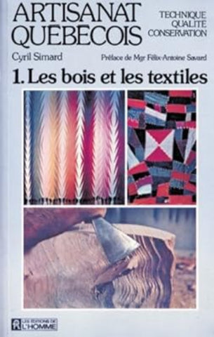 SIMARD, Cyril: Artisanat québécois Tome 1 : Les bois et les textiles