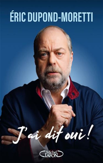 DUPOND-MORETTI, Éric: J'ai dit oui !