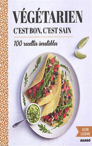 COLLECTIF: Végétarien, c'est bon, c'est sain, 100 recettes inratables