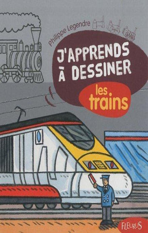 LEGENDRE, Philippe: J'apprends à dessiner  les trains