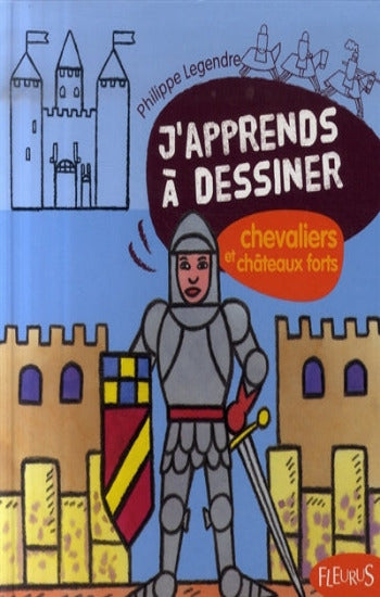 LEGENDRE, Philippe: J'apprend à dessiner chevaliers et châteaux forts