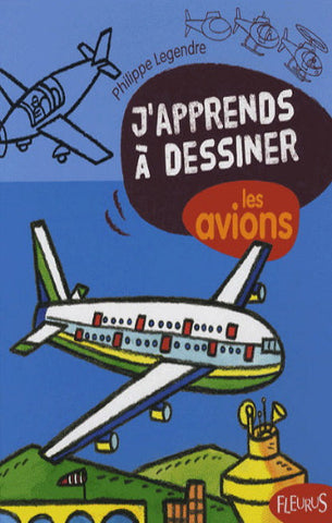 LEGENDRE, Philippe: J'apprends à dessiner les avions