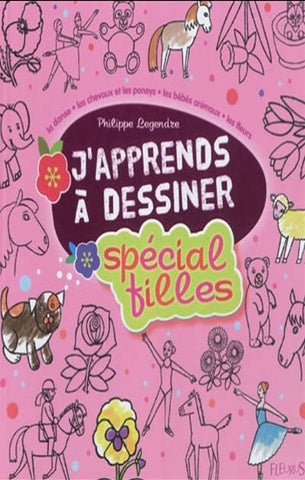 LEGENDRE, Philippe: J'apprends à dessiner : spécial filles