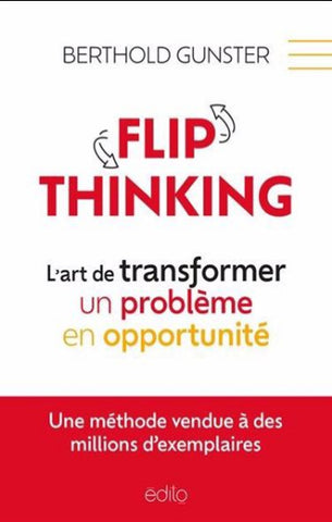 GUNSTER, Berthold: Flip thinking - L'art de transformer un problème en opportunité