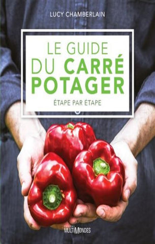 CHAMBERLAIN, Lucy: Le guide du carré potager