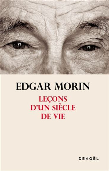 MORIN, Edgar: Leçons d'un siècle de vie
