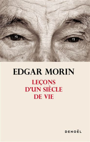 MORIN, Edgar: Leçons d'un siècle de vie
