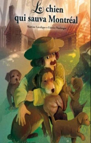 LATULIPE, Martine; BOULANGER, Fabrice: Le chien qui sauva Montréal