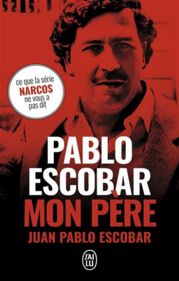 ESCOBAR, Juan Pablo: Pablo Escobar, mon père