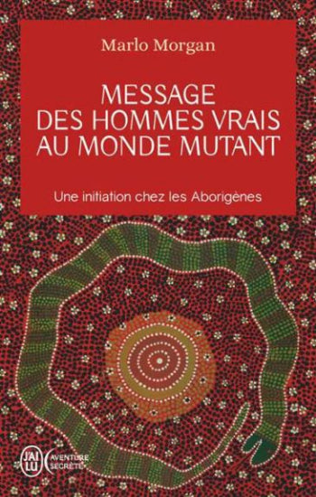 MORGAN, Marlo: Message des hommes vrais au monde mutant, une initiation chez les Aborigènes