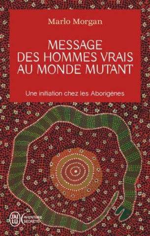 MORGAN, Marlo: Message des hommes vrais au monde mutant, une initiation chez les Aborigènes