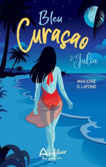 LAFOND, Marjorie D.: Bleu curaçao Tome 2 : Julia