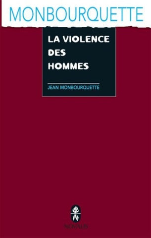 MONBOURQUETTE, Jean: La violence des hommes