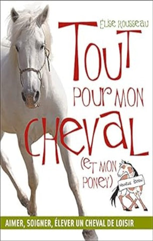 ROUSSEAU, Élise: Tout pour mon cheval (et mon poney)